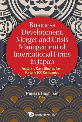 Book cover for Business Development, Merger And Crisis Management Of International Firms In Japan: Featuring Case Studies From Fortune 500 Companies