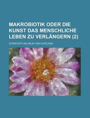 Book cover for Makrobiotik Oder Die Kunst Das Menschliche Leben Zu Verlangern (2)