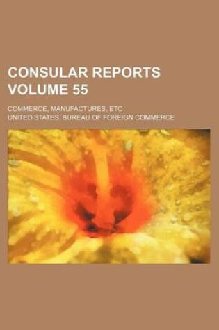 Cover of Consular Reports Volume 55; Commerce, Manufactures, Etc