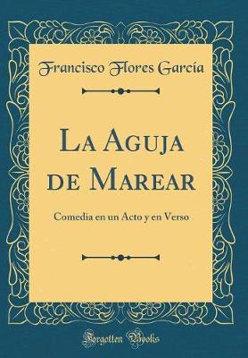 Book cover for La Aguja de Marear: Comedia en un Acto y en Verso (Classic Reprint)