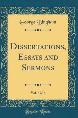 Cover of Dissertations, Essays and Sermons, Vol. 2 of 2 (Classic Reprint)