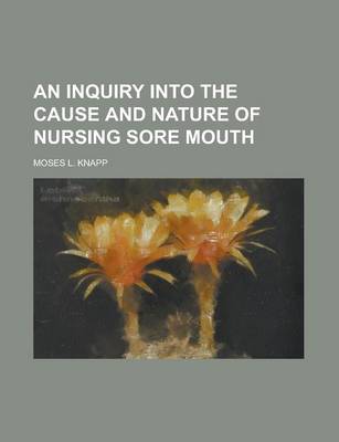 Book cover for An Inquiry Into the Cause and Nature of Nursing Sore Mouth