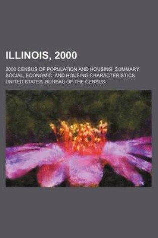 Cover of Illinois, 2000; 2000 Census of Population and Housing. Summary Social, Economic, and Housing Characteristics