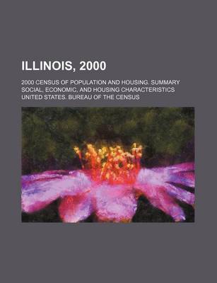 Book cover for Illinois, 2000; 2000 Census of Population and Housing. Summary Social, Economic, and Housing Characteristics