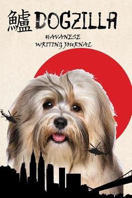 Book cover for Dogzilla Havanese Writing Journal