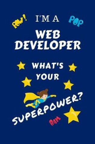 Cover of I'm A Web Developer What's Your Superpower?