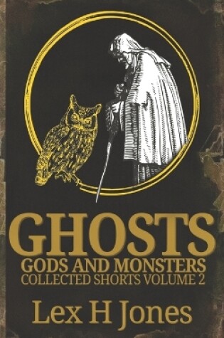 Cover of Ghosts, Gods and Monsters Collected Works Volume 2