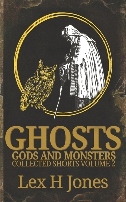 Cover of Ghosts, Gods and Monsters Collected Works Volume 2