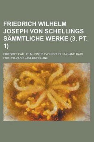 Cover of Friedrich Wilhelm Joseph Von Schellings Sammtliche Werke (3, PT. 1)