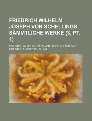 Book cover for Friedrich Wilhelm Joseph Von Schellings Sammtliche Werke (3, PT. 1)