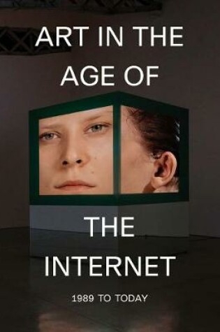 Cover of Art in the Age of the Internet, 1989 to Today