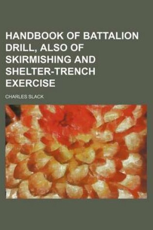 Cover of Handbook of Battalion Drill, Also of Skirmishing and Shelter-Trench Exercise