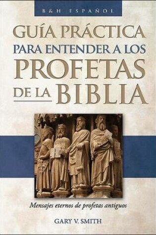 Cover of The Guia practica para entender a los profetas de la Biblia