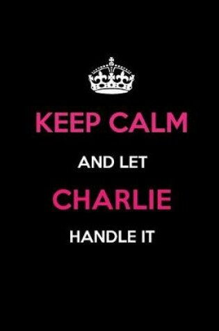 Cover of Keep Calm and Let Charlie Handle It