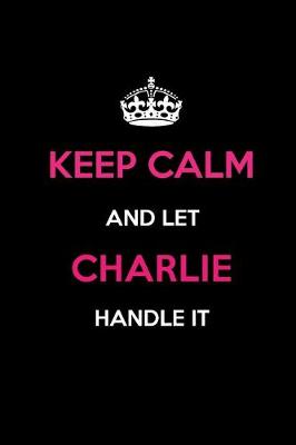 Book cover for Keep Calm and Let Charlie Handle It