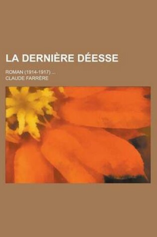 Cover of La Derniere Deesse; Roman (1914-1917) ...
