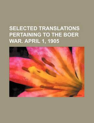 Book cover for Selected Translations Pertaining to the Boer War. April 1, 1905