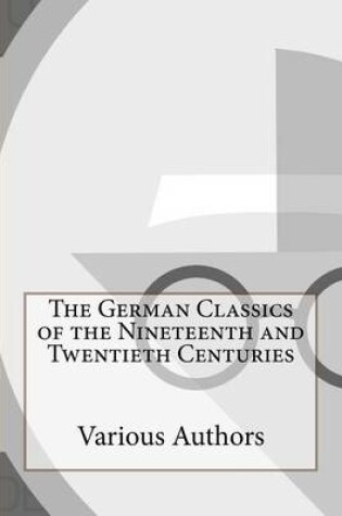 Cover of The German Classics of the Nineteenth and Twentieth Centuries