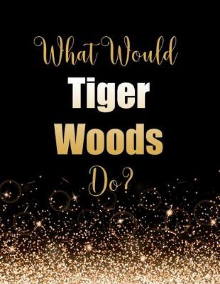 Book cover for What Would Tiger Woods Do?