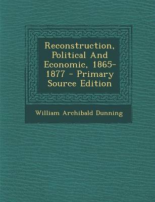 Book cover for Reconstruction, Political and Economic, 1865-1877 - Primary Source Edition