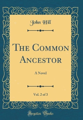 Book cover for The Common Ancestor, Vol. 2 of 3: A Novel (Classic Reprint)