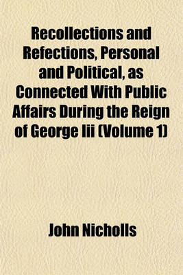 Book cover for Recollections and Refections, Personal and Political, as Connected with Public Affairs During the Reign of George III (Volume 1)