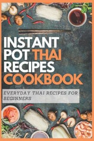 Cover of Instant Pot Thai Recipes Cookbook