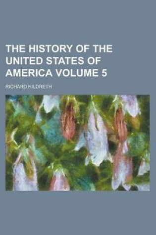 Cover of The History of the United States of America Volume 5