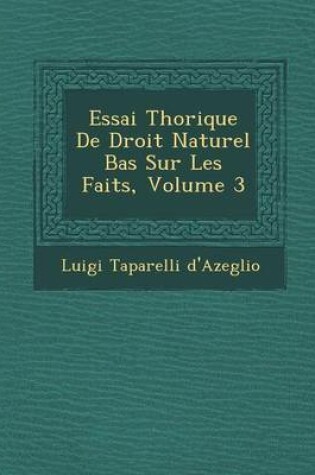 Cover of Essai Th Orique de Droit Naturel Bas Sur Les Faits, Volume 3