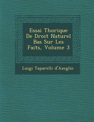 Book cover for Essai Th Orique de Droit Naturel Bas Sur Les Faits, Volume 3