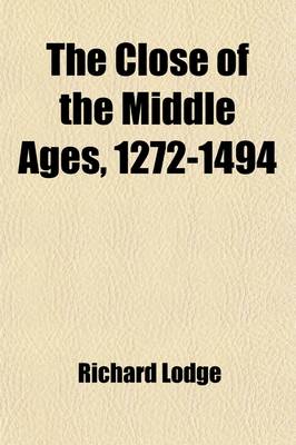 Book cover for The Close of the Middle Ages, 1272-1494; Period III