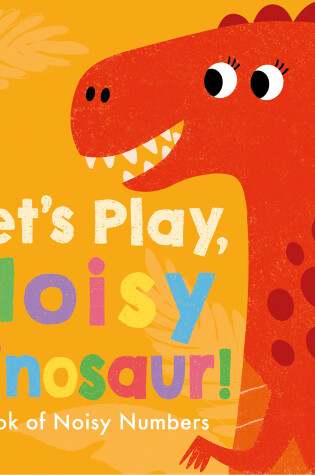 Cover of Let's Play, Noisy Dinosaur!