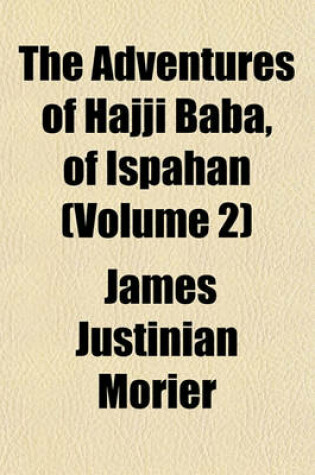 Cover of The Adventures of Hajji Baba, of Ispahan Volume 2; In Three Volumes