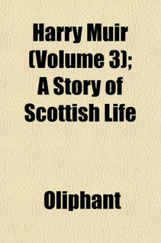 Cover of Harry Muir (Volume 3); A Story of Scottish Life
