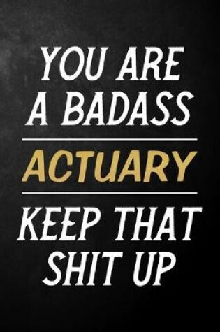 Cover of You Are A Badass Actuary Keep That Shit Up