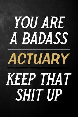 Book cover for You Are A Badass Actuary Keep That Shit Up