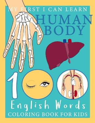 Book cover for My First I Can Learn Human Body 100 English Words Coloring Book For Kids