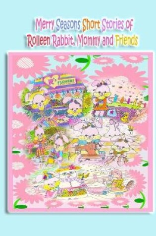 Cover of Merry Seasons Short Stories of Rolleen Rabbit, Mommy and Friends