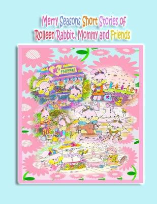 Cover of Merry Seasons Short Stories of Rolleen Rabbit, Mommy and Friends