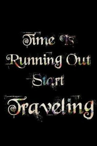 Cover of Time Is Running Out Start Traveling