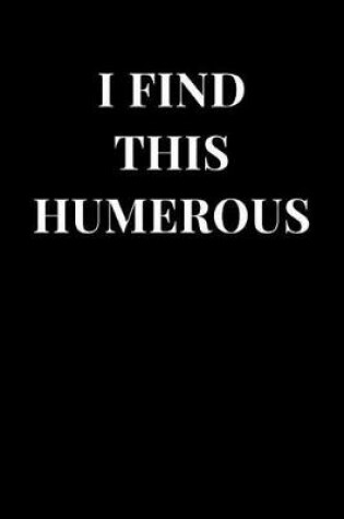 Cover of I Find This Humerous