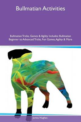 Book cover for Bullmatian Activities Bullmatian Tricks, Games & Agility Includes