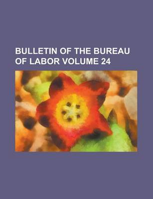 Book cover for Bulletin of the Bureau of Labor Volume 24