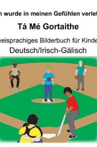 Cover of Deutsch/Irisch-Gälisch Ich wurde in meinen Gefühlen verletzt/Tá Mé Gortaithe Zweisprachiges Bilderbuch für Kinder