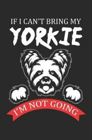 Cover of If I can't bring my Yorkie I'm not going