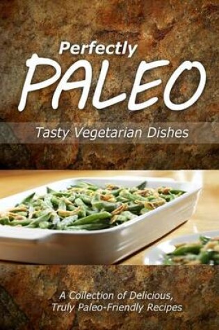 Cover of Perfectly Paleo - Tasty Vegetarian Dishes