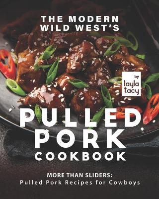 Book cover for The Modern Wild West's Pulled Pork Cookbook
