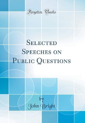 Book cover for Selected Speeches on Public Questions (Classic Reprint)
