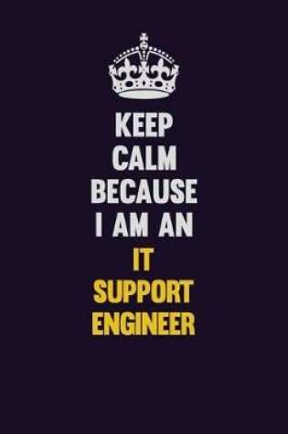 Cover of Keep calm Because I Am An IT Support Engineer