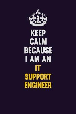 Book cover for Keep calm Because I Am An IT Support Engineer